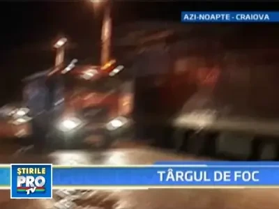 Un targ din Craiova, intins pe 10.000 de metri patrati, inghitit de flacari