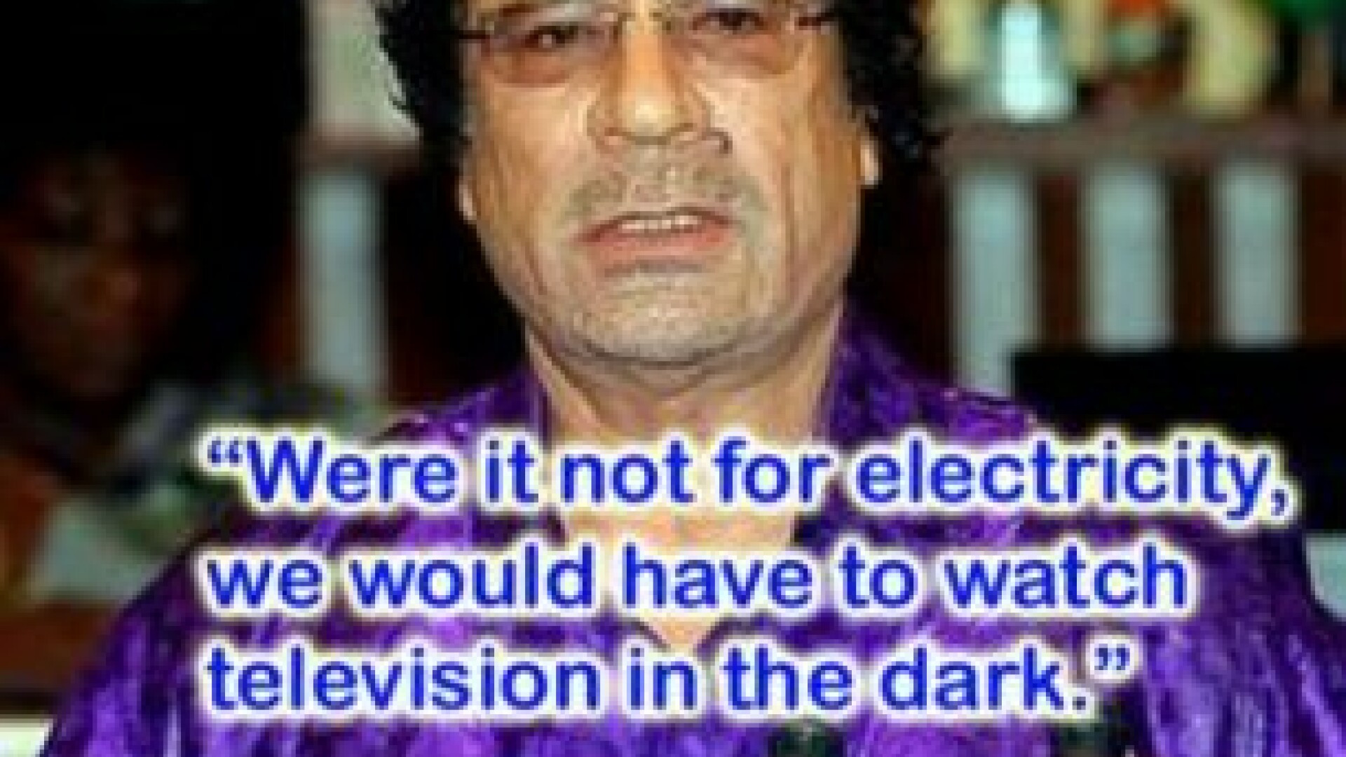 Top 8 cele mai stupide fraze spuse de Ghaddafi. FOTO