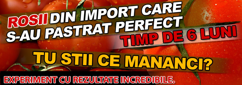 Ce am ajuns sa mancam: rosiile "nemuritoare" care tin si 6 luni