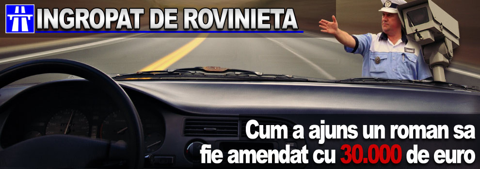 Record pentru Romania: amenzi de 30.000 de euro pentru ca nu avea rovinieta
