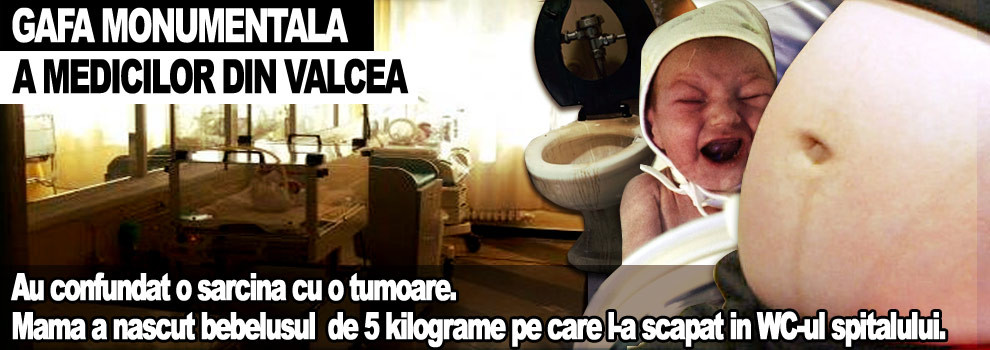 Medicii de la Valcea au confundat un copil cu o tumoare. A nascut in WC