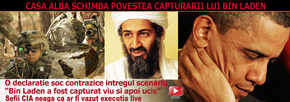 Declaratia soc care contrazice Casa Alba: Osama, capturat viu si executat