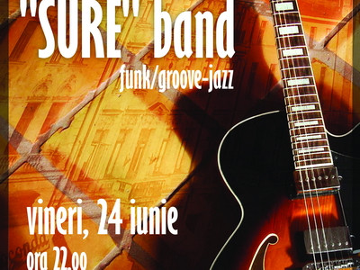 Jazz/funk/fusion. Concert Sure in Bucuresti, 24 iunie
