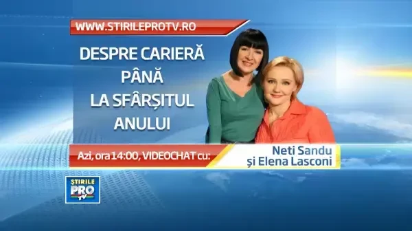 Ce ne asteapta pe plan profesional in perioada urmatoare. Afla de la Neti si Elena