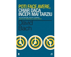Poti face avere, chiar daca incepi mai tarziu (David Bach)