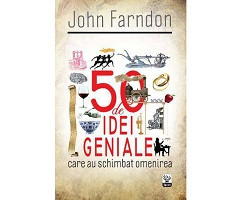 50 de idei geniale care au schimbat omenirea (John Farndon)