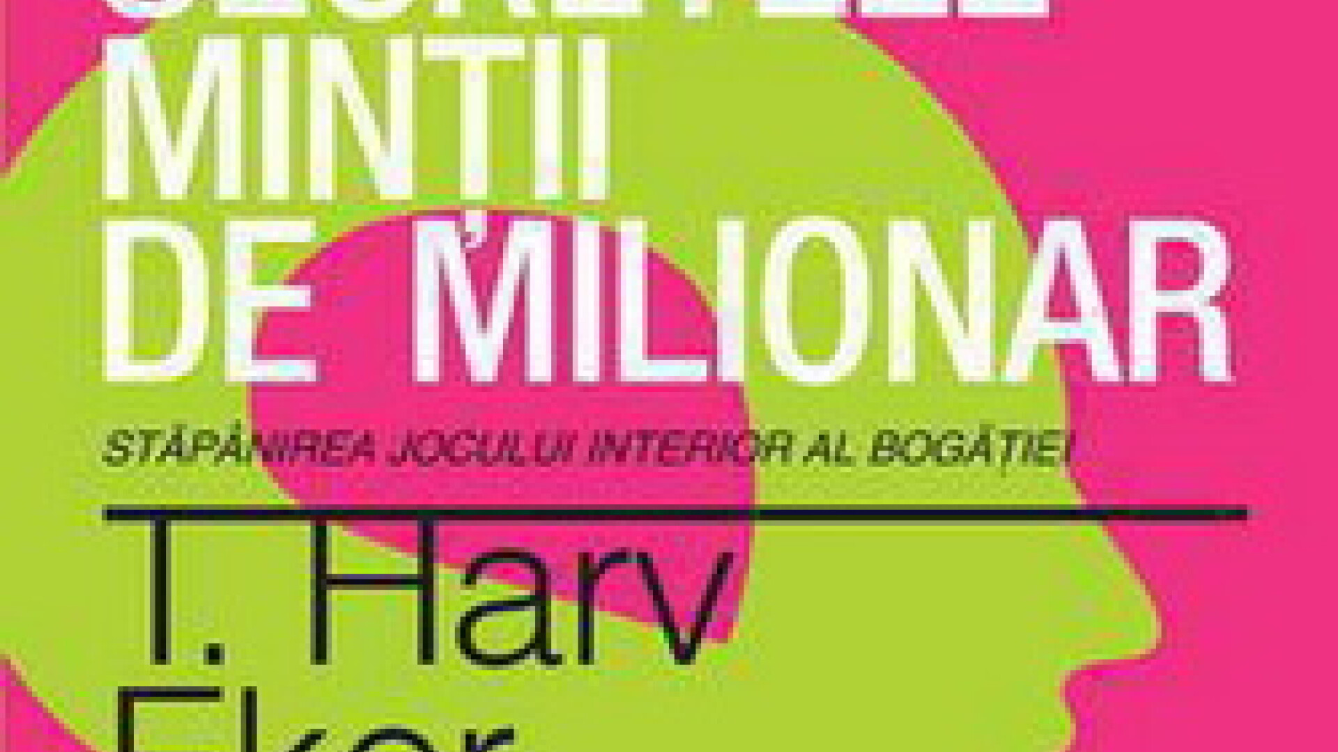 Secretele mintii de milionar. Stapanirea jocului interior al bogatiei