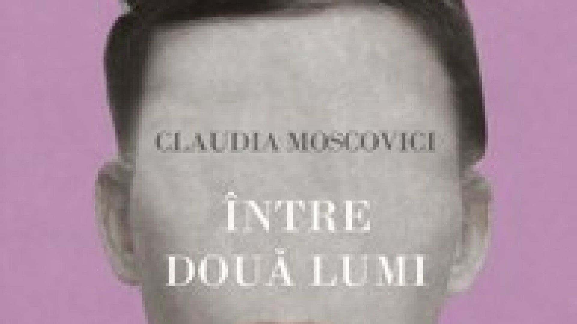 Intre doua lumi, Claudia Moscovici