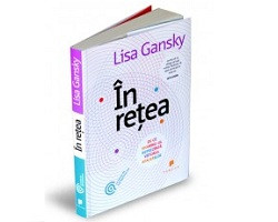 In retea. De ce sharing-ul reprezinta viitorul afacerilor, Lisa Gansky