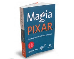 Magia Pixar. Povestea succesului unei companii, David A. Price