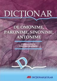 DICTIONAR DE OMONIME, PARONIME, SINONIME, ANTONIME