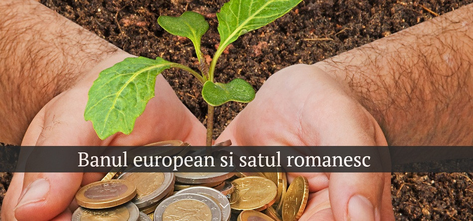 Banul european si satul romanesc. REPORTAJ MULTIMEDIA despre cum a cheltuit Romania cele 5 miliarde de euro luate din Uniune