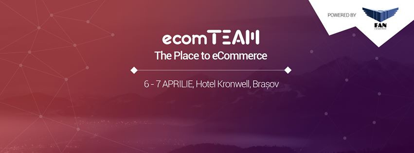 Cele mai mari nume din industria comertului online vin la ecomTEAM, pe 6 si 7 aprilie, la Brasov