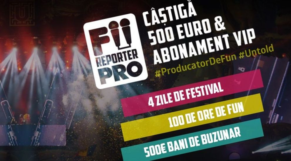 Pro TV lanseaza campania Fii reporter PRO la Untold