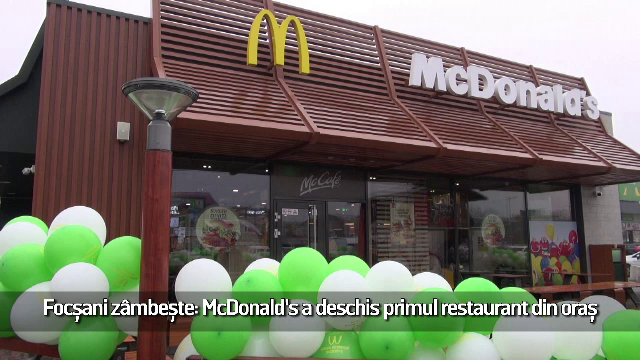 (P) Focşani zâmbeşte: McDonald's a deschis primul restaurant din oraş