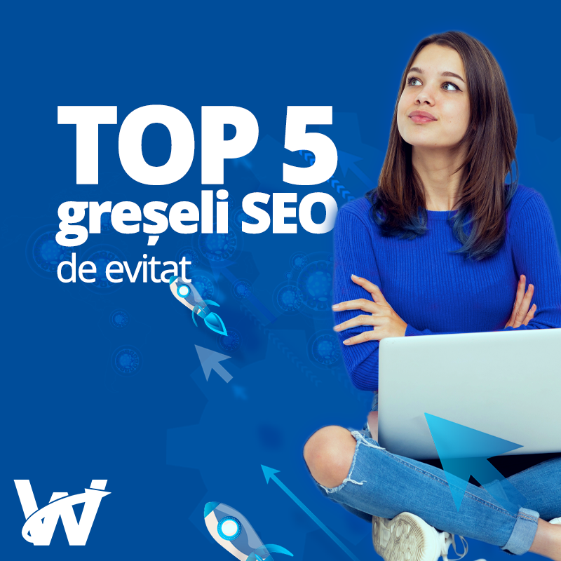 (P) Cele mai comune greșeli SEO pe care trebuie să le eviți înainte de lansarea proiectului tău în mediul online