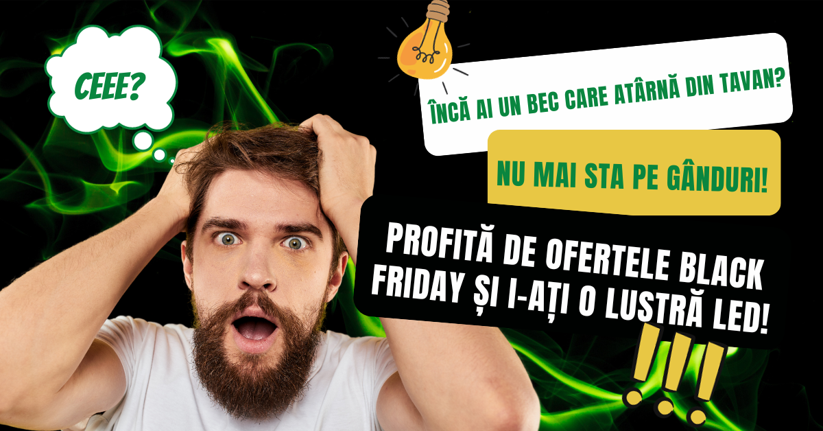 (P) De Black Friday – scapă de becul care atârnă din tavan și economisește bani și energie!