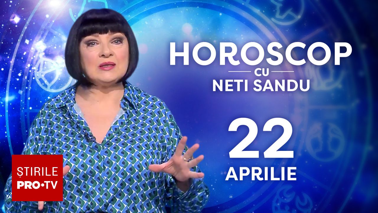 Horoscop 22 aprilie 2026, cu Neti Sandu. Zodia care va primi bani mai mulți și o promovare în carieră