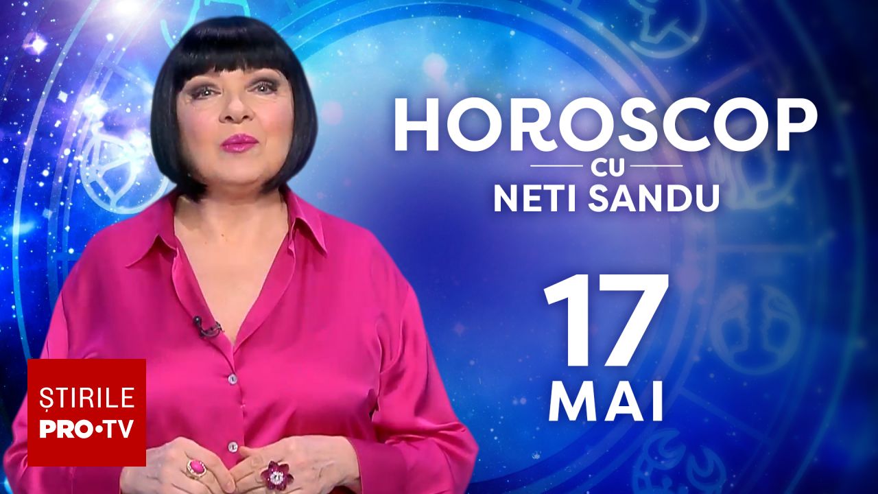 Horoscop 17 mai 2026, cu Neti Sandu. Zodia căreia îi va fi recunoscută valoarea